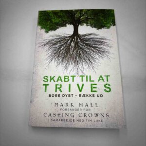 Mark Hall: Skabt til at trives - bore dybt - række ud