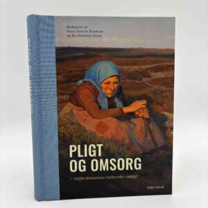 Nina Javette Koefoed og Bo Kristian Holm: Pligt og omsorg - Velfærdsstatens lutherske rødder