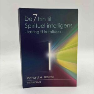 Richard A. Bowell: De 7 trin til spirituel intelligens - træning for fremtiden