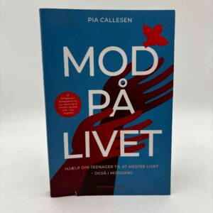 Pia Callesen: Mod på livet - Hjælp din teenager til at mestre livet - også i modgang