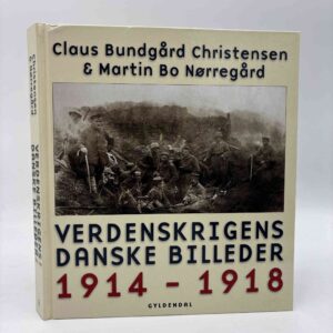 Martin Bo Nørregård og Claus Bundgård Christensen: Verdenskrigens danske billeder 1914-1918