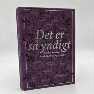 Malene Fenger-Grøndahl (red.): Det er så yndigt - Tanker om tro, kærlighed og ægteskab