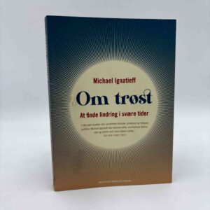 Michael Ignatieff: Om trøst - at finde lindring i svære tider