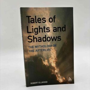 Robert Ellwood: Tales of Lights and Shadows - Mythology of the Afterlife