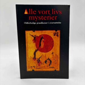 Anna Marie Aagaard (red.): Alle vort livs mysterier. Oldkirkelige prædikener i oversættelse