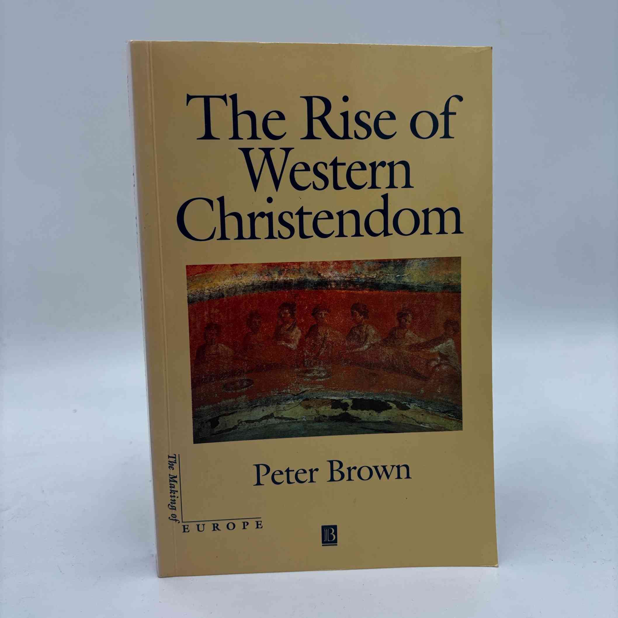 Peter Brown: The Rise of Western Christendom - Triumph and Diversity, A.D. 200-1000