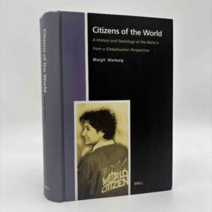 Margit Warburg: Citizens of the World - a History and Sociology of the Baha'is from a Globalisation Perspective