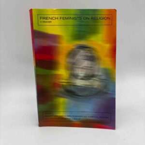 Morny Joy, Kathleen O'Grady og Judith Poxon (red.): French Feminists on Religion - A Reader