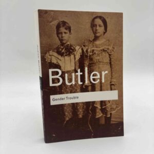 Judith Butler: Gender Trouble - Feminism and the Subversion of Identity