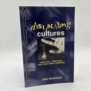 Uma Narayan: Dislocating Cultures - Identities, Traditions, and Third World Feminism