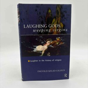 Ingvild Saelid Gilhus: Laughing Gods, Weeping Virgins - Laughter in the History of Religion - med dedikation