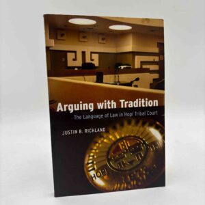 Justin B. Richland: Arguing with Tradition - The Language of Law in Hopi Tribal Court