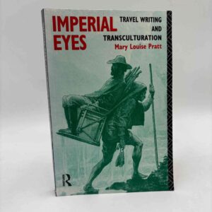 Mary Louise Pratt: Imperial Eyes - Travel Writing and Transculturation