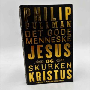 Philip Pullman: Det gode menneske Jesus og skurken Kristus - roman