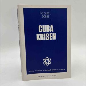 Michael Dobbs: Cubakrisen - Kennedy, Khrusjtjov og Castro på randen af atomkrig