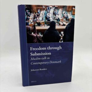 Johannes Renders: Freedom Through Submission - Muslim-talk in Contemporary Denmark