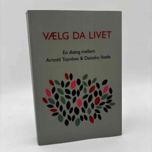 Vælg da livet - en dialog mellem Arnold Toynbee og Saisaku Ikeda