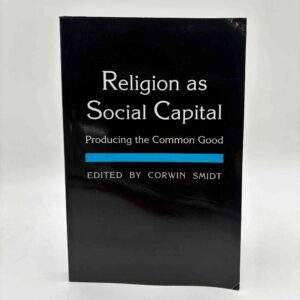 Corwin E. Smidt: Religion as Social Capital - Producing the Common Good