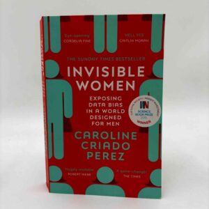 Caroline Criado Perez: Invisible Women - the Sunday Times number one bestseller exposing the gender bias women face every day