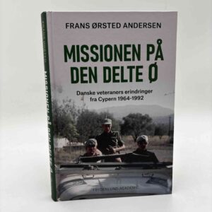 Frans Ørsted Andersen: Missionen på den delte ø - Danske veteraners erindringer fra Cypern 1964-1992