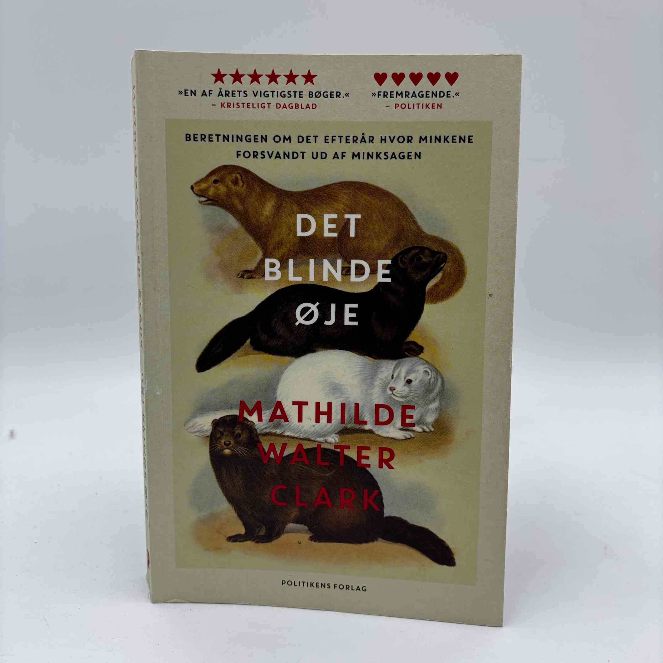 Mathilde Walter Clark: Det blinde øje - beretningen om det efterår hvor minkene forsvandt ud af minksagen