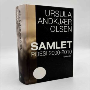 Ursula Andkjær Olsen: Samlet - poesi 2000-2010
