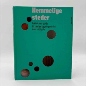 Marie-Louise Høstbo: Hemmelige steder, Midtjylland - Arkitektens guide til særlige bygningsværker i det midtjyske