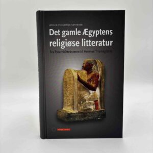 Jørgen Podeman Sørensen: Det gamle Ægyptens religiøse litteratur - Fra Pyramideteksterne til Hermes Trismegistos