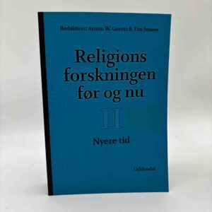 Armin W. Geertz og Tim Jensen (red.): Religionsforskningen før og nu - Bind 2 - Nyere tid