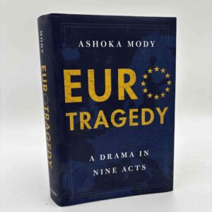Ashoka Mody: EuroTragedy - A Drama in Nine Acts