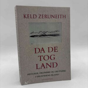 Keld Zeruneith: Da de tog land - Historie, drømme og digtning i sagatidens Island