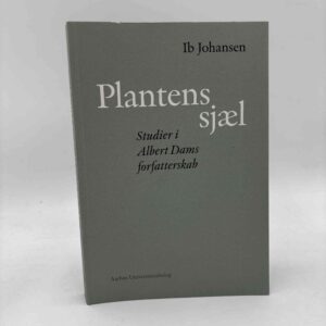 Ib Johansen: Plantens sjæl - Studier i Albert Dams forfatterskab