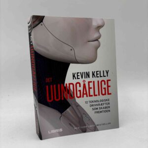 Kevin Kelly: Det uundgåelige - 12 teknologiske drivkræfter som skaber fremtiden