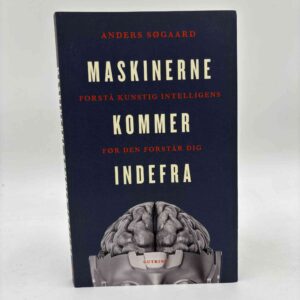 Anders Søgaard: Maskinerne kommer indefra - forstå kunstig intelligens før den forstår dig