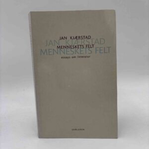 Jan Kjærstad: Menneskets felt - essays om litteratur