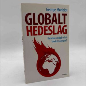 George Monbiot: Globalt hedeslag - hvordan undgår vi, at kloden brænder?