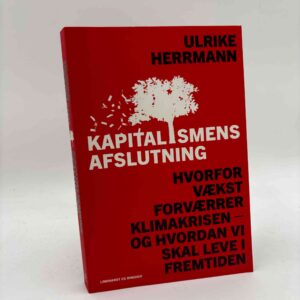 Ulrike Herrmann: Kapitalismens afslutning - hvorfor vækst forværrer klimakrisen - og hvordan vi skal leve i fremtiden