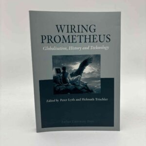 Peter Lyth og Helmuth Trischler (red.): Wiring prometheus - globalisation, history and technology
