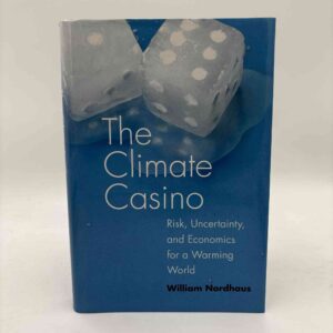 William D. Nordhaus: The Climate Casino - Risk, Uncertainty, and Economics for a Warming World