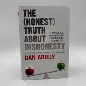Dan Ariely: The (Honest) Truth About Dishonesty - How We Lie to Everyone – Especially Ourselves