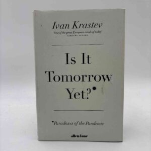 Ivan Krastev: Is It Tomorrow Yet? - Paradoxes of the Pandemic