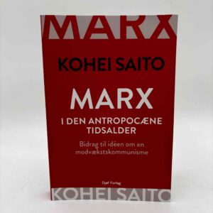 Kohei Saito: Marx i den antropocæne tidsalder – Bidrag til idéen om en modvækstskommunisme