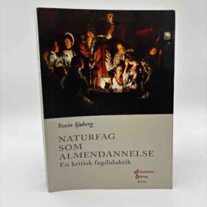 Svein Sjøberg: Naturfag som almendannelse - en kritisk fagdidaktik