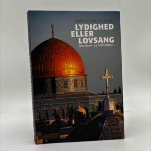 Kurt Christensen: Lydighed eller lovsang - om islam og kristendom - signeret