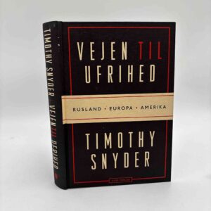 Timothy Snyder: Vejen til ufrihed - Rusland, Europa, USA