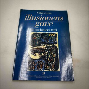 Villars Lunn: Illusionens gave - en psykiaters tvivl