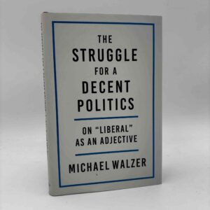 Michael Walzer: The Struggle for a Decent Politics - On "Liberal" as an Adjective