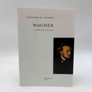 Theodor W. Adorno: Wagner - forsøg på en tolkning
