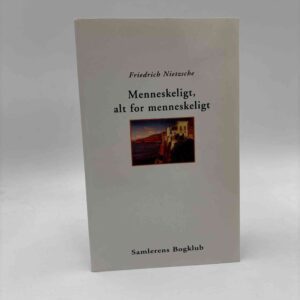 Friedrich Nietzsche: Menneskeligt, alt for menneskeligt - en bog for frie ånder
