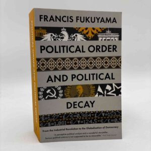 Francis Fukuyama: Political Order and Political Decay